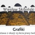 Wystawa grafiki Wiesława Skibińskiego