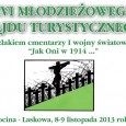 XVI Młodzieżowy Rajd Turystyczny Szlakiem cmentarzy I wojny światowej XVI Młodzieżowy Rajd Turystyczny Szlakiem cmentarzy I wojny światowej