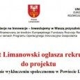 Powiat Limanowski ogłasza rekrutację do projektu „Przeciwdziałanie wykluczeniu społecznemu w Powiecie Limanowskim” Powiat Limanowski ogłasza rekrutację do projektu „Przeciwdziałanie wykluczeniu społecznemu w Powiecie Limanowskim”
